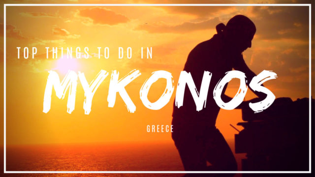 DTV's Top things to do in Mykonos, Greece